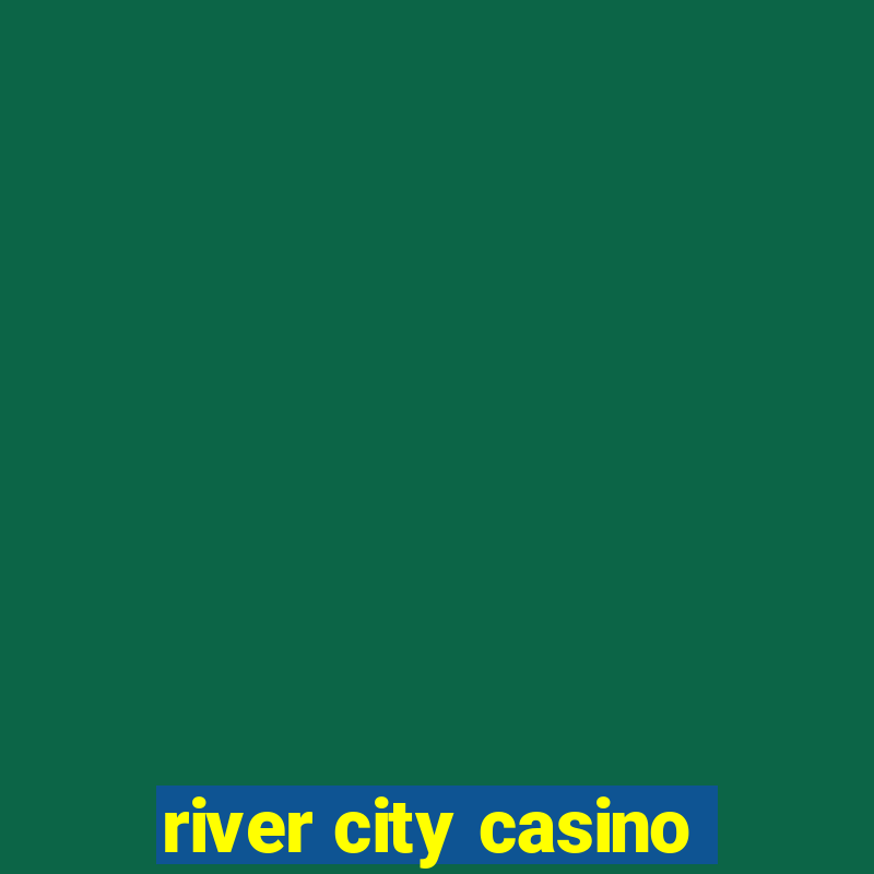 river city casino