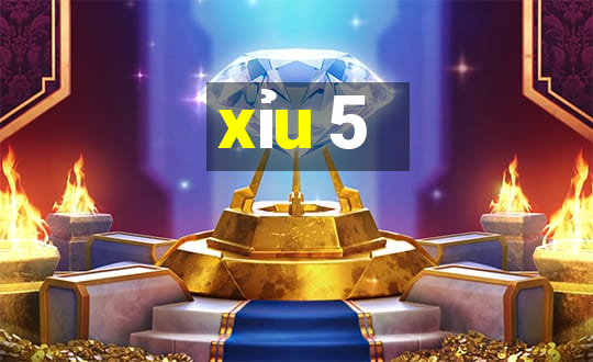 xỉu 5