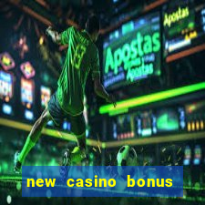 new casino bonus no deposit