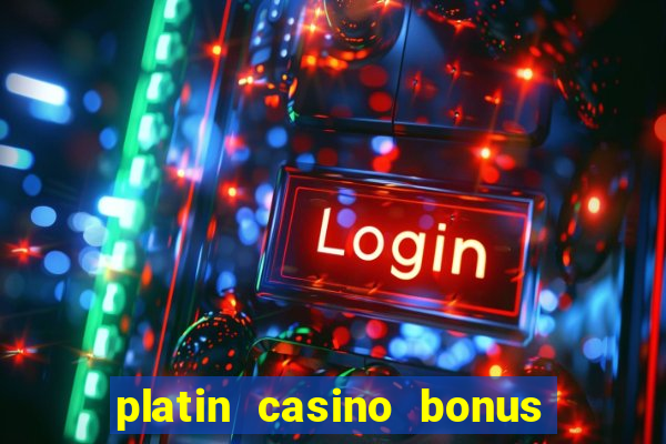 platin casino bonus code 2018