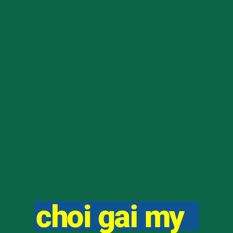 choi gai my