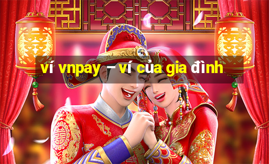 ví vnpay – ví của gia đình