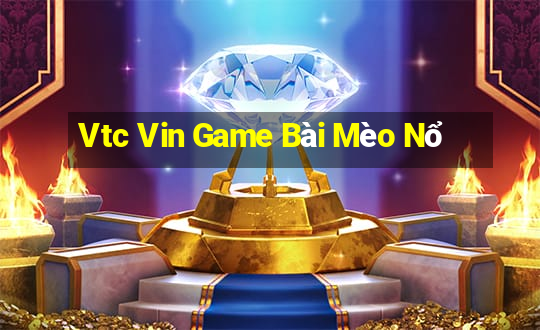 Vtc Vin Game Bài Mèo Nổ