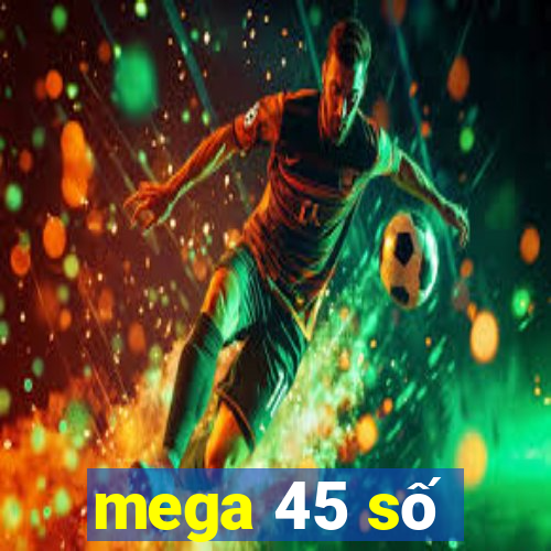 mega 45 số