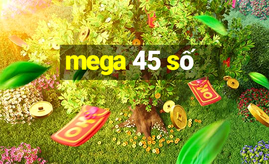 mega 45 số