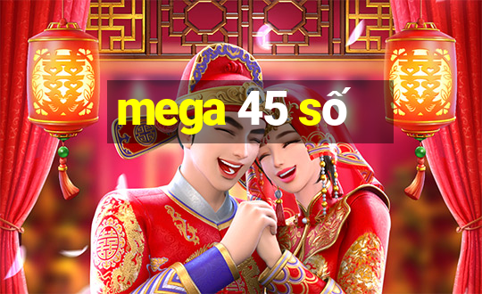 mega 45 số