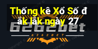 Thống kê Xổ Số đắk lắk ngày 27