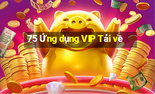 75 Ứng dụng VIP Tải về