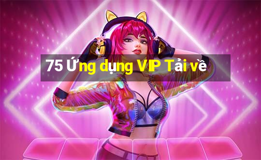 75 Ứng dụng VIP Tải về