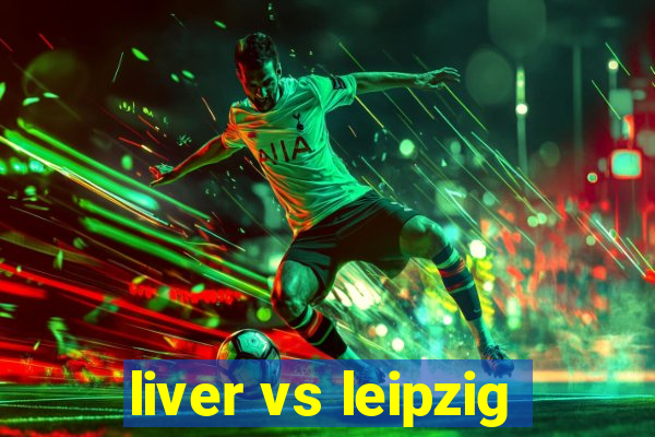 liver vs leipzig