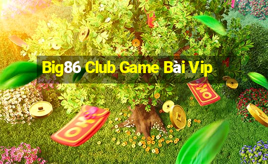 Big86 Club Game Bài Vip