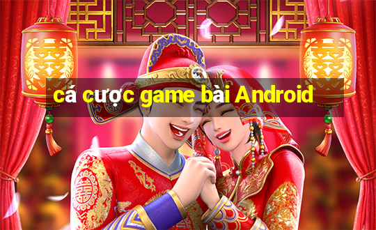 cá cược game bài Android