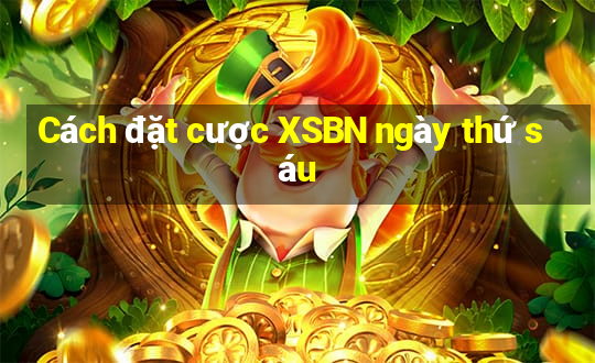 Cách đặt cược XSBN ngày thứ sáu