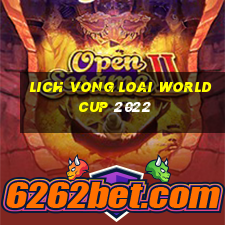 lich vong loai world cup 2022