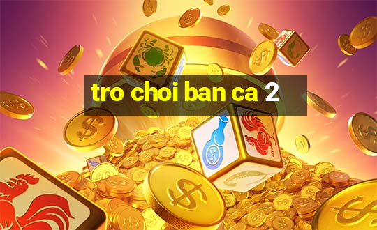 tro choi ban ca 2