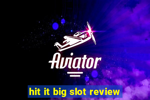 hit it big slot review