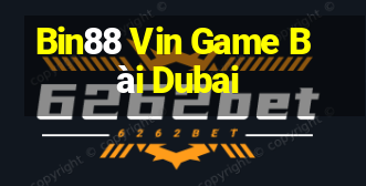 Bin88 Vin Game Bài Dubai