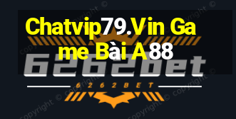 Chatvip79.Vin Game Bài A88