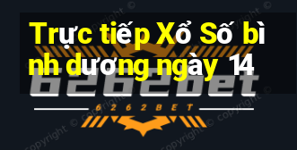 Trực tiếp Xổ Số bình dương ngày 14