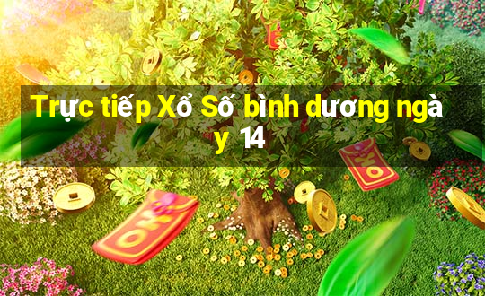 Trực tiếp Xổ Số bình dương ngày 14