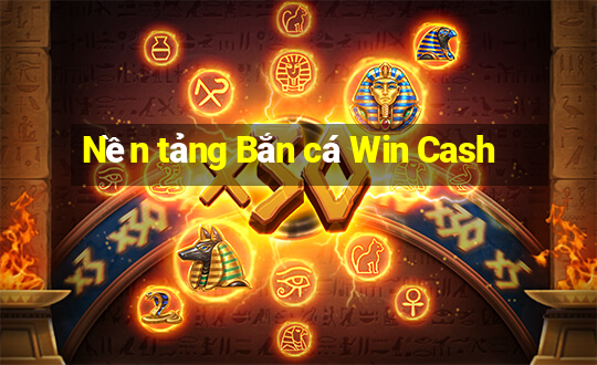 Nền tảng Bắn cá Win Cash