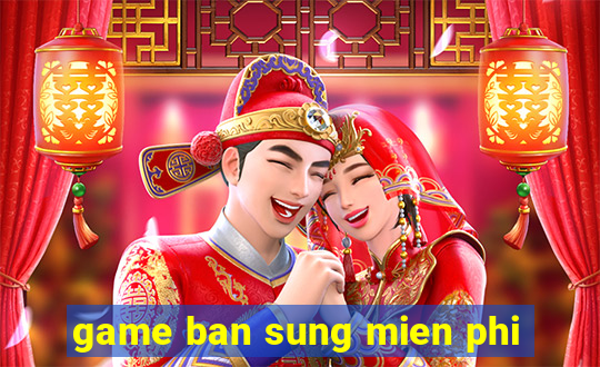 game ban sung mien phi