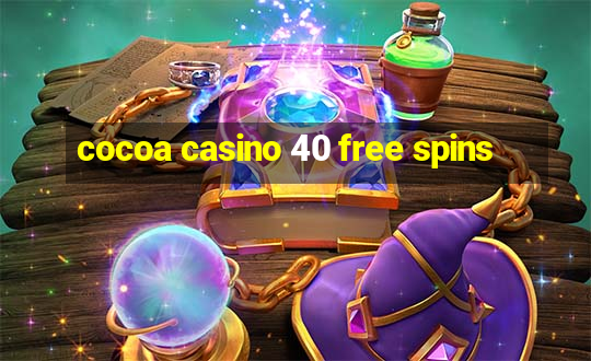 cocoa casino 40 free spins