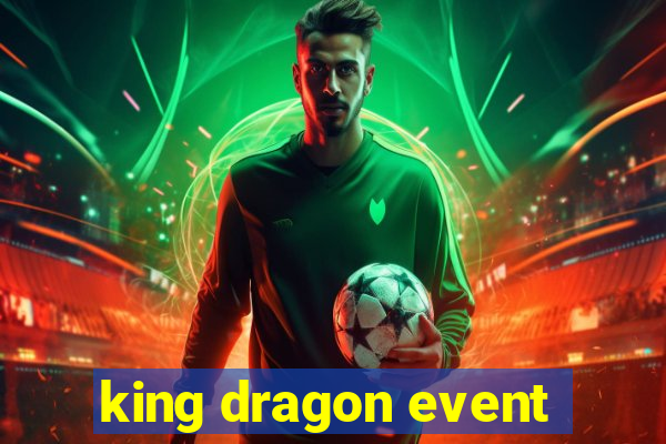 king dragon event