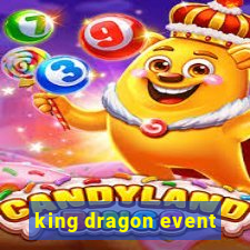 king dragon event