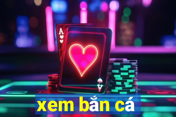 xem bắn cá