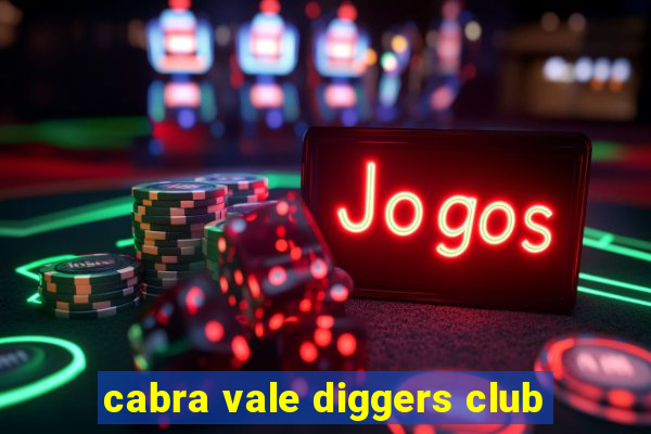 cabra vale diggers club