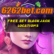 free bet blackjack locations