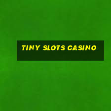 tiny slots casino