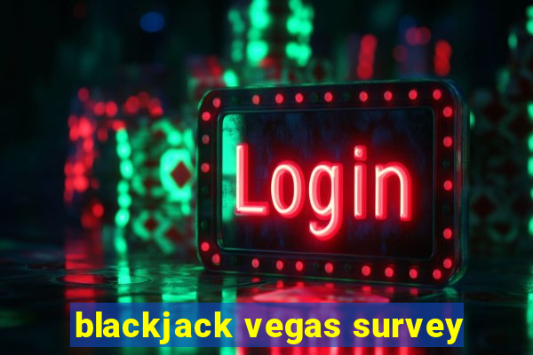 blackjack vegas survey