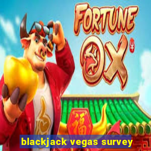 blackjack vegas survey