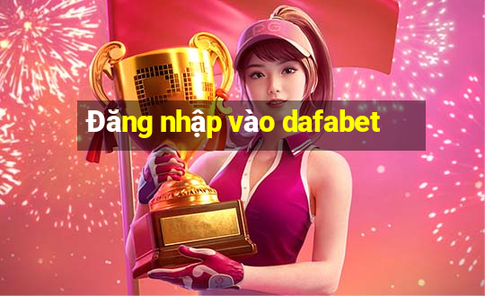 Đăng nhập vào dafabet