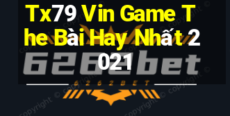 Tx79 Vin Game The Bài Hay Nhất 2021