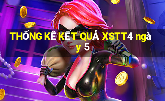 THỐNG KÊ KẾT QUẢ XSTT4 ngày 5