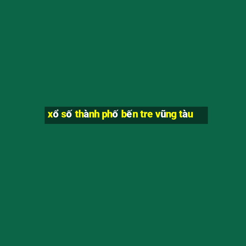 xổ số thành phố bến tre vũng tàu