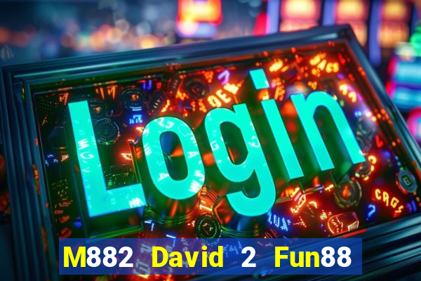 M882 David 2 Fun88 giải trí Tải về