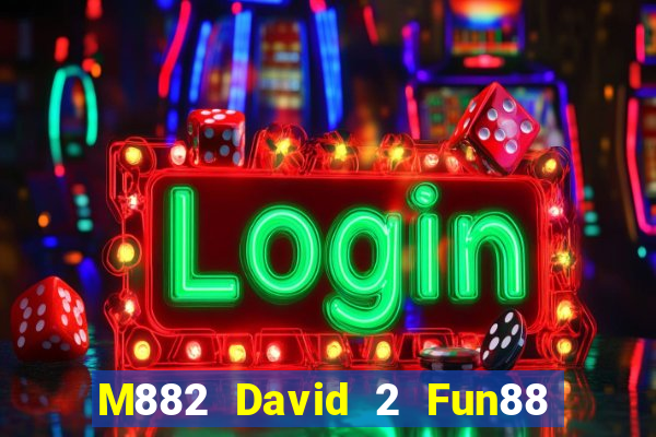 M882 David 2 Fun88 giải trí Tải về