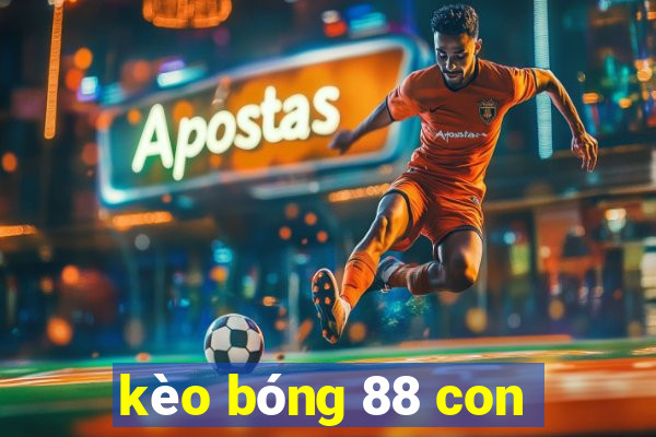 kèo bóng 88 con