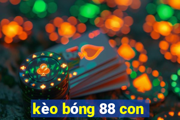 kèo bóng 88 con