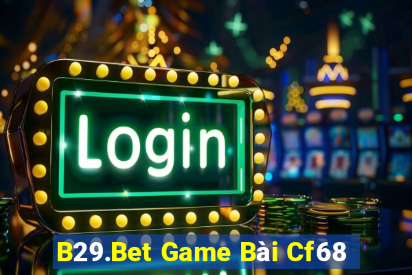 B29.Bet Game Bài Cf68