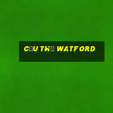 cầu thủ watford