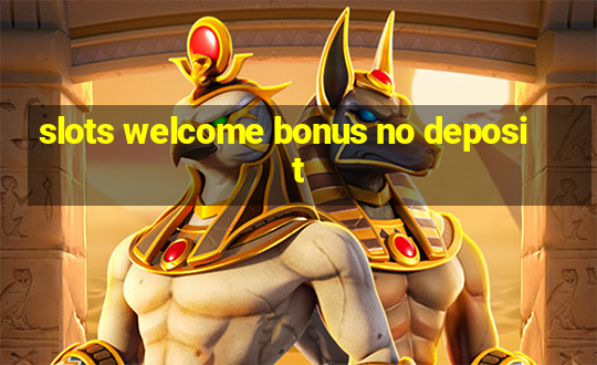 slots welcome bonus no deposit