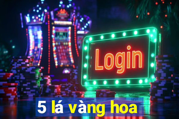 5 lá vàng hoa