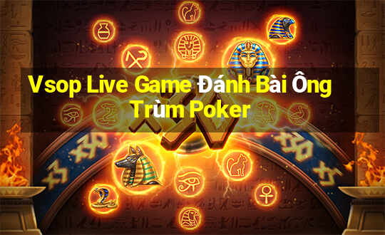 Vsop Live Game Đánh Bài Ông Trùm Poker