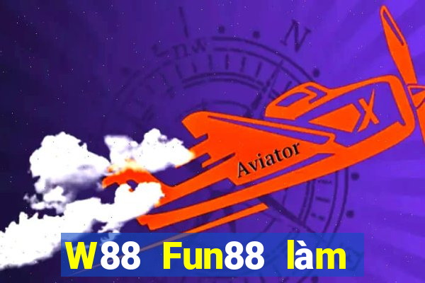 W88 Fun88 làm giàu lớn