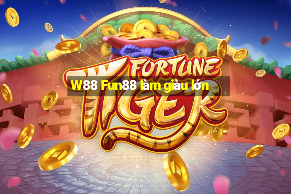 W88 Fun88 làm giàu lớn